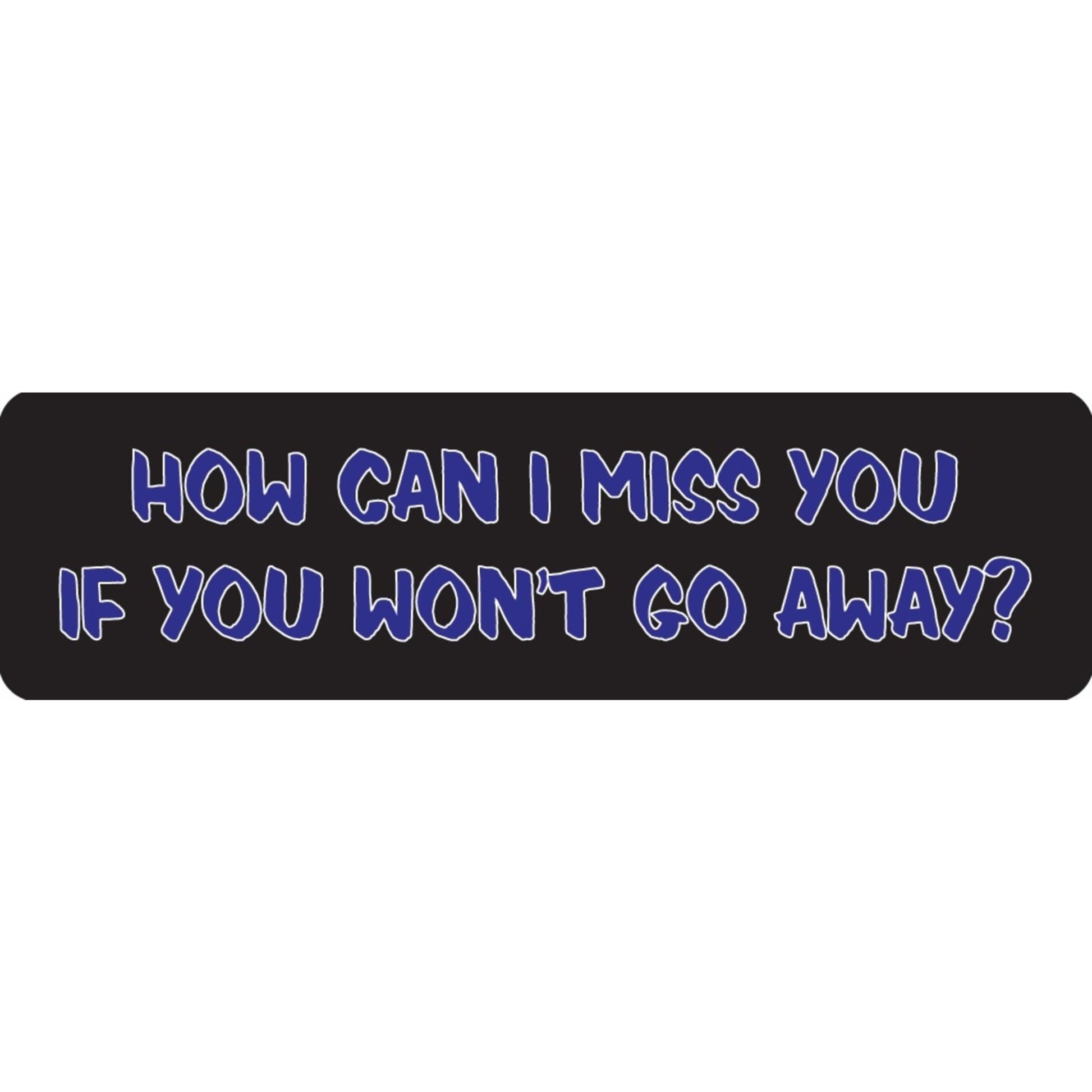 How can I miss you if you won't go away vinyl motorcycle helmet sticker - funny biker decal