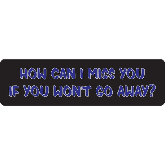 How can I miss you if you won't go away vinyl motorcycle helmet sticker - funny biker decal
