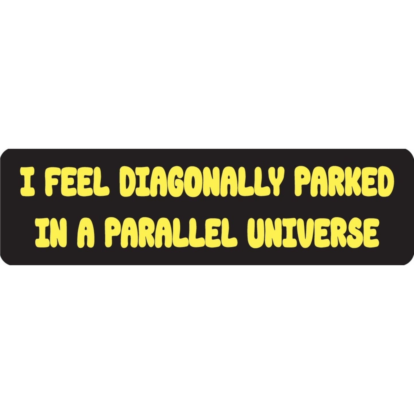 I feel diagonally parked in a parallel universe vinyl motorcycle helmet sticker - funny biker decal