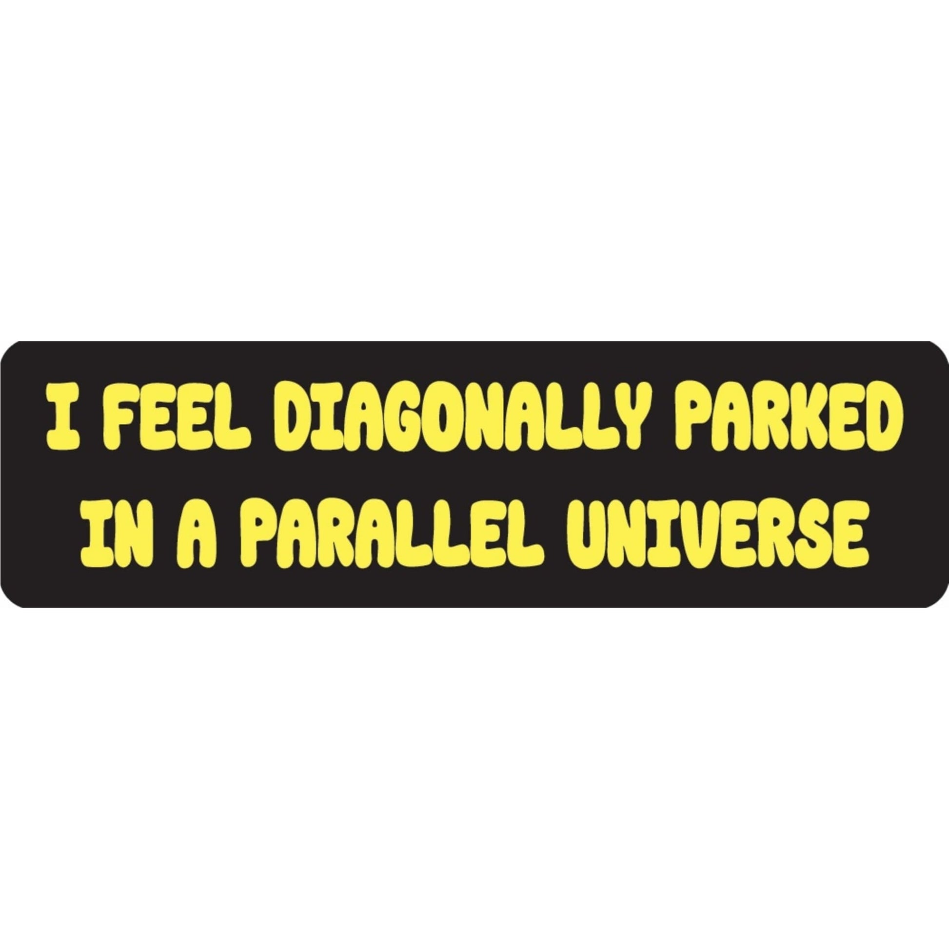 I feel diagonally parked in a parallel universe vinyl motorcycle helmet sticker - funny biker decal