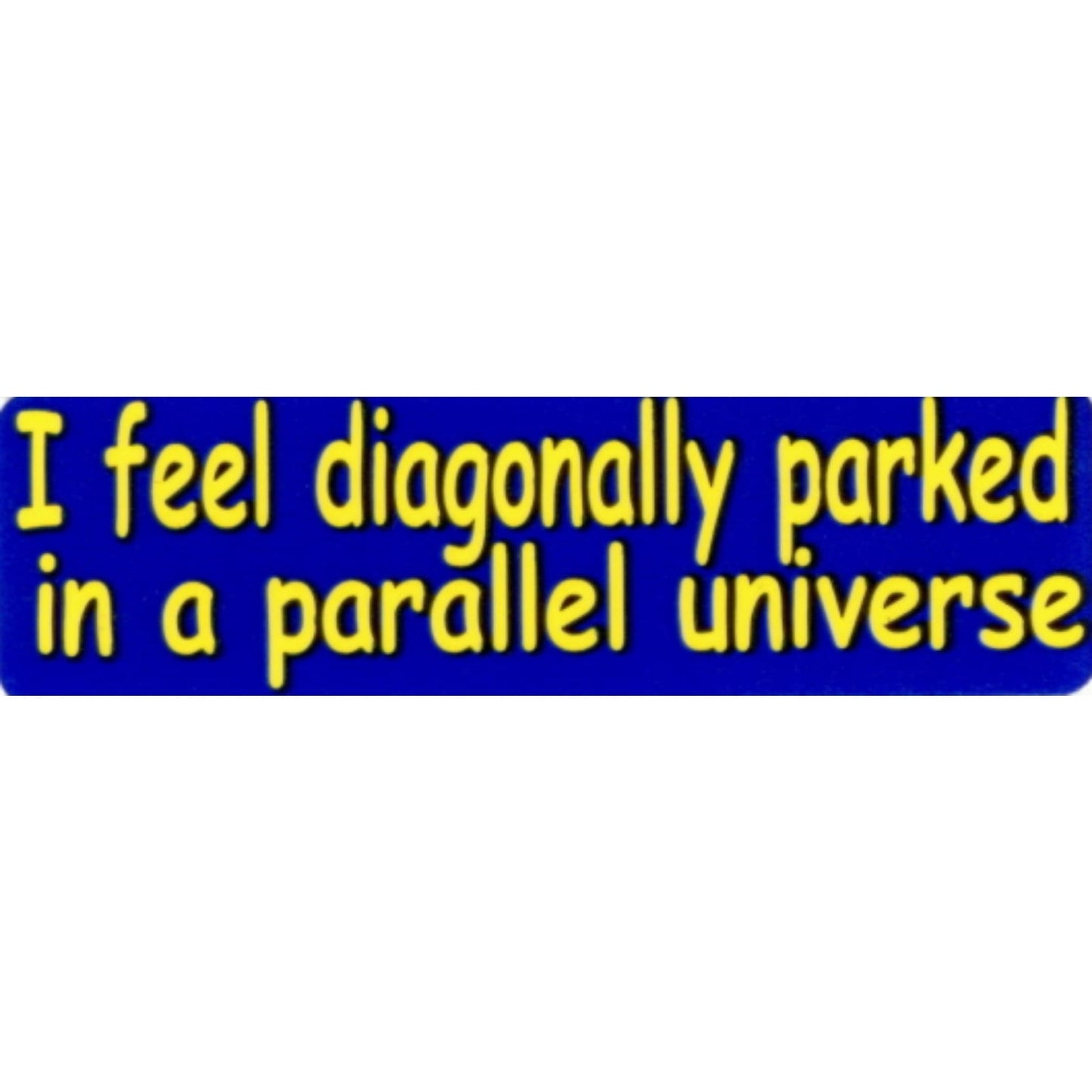 I feel diagonally parked in a parallel universe vinyl motorcycle helmet stickers - funny biker decal