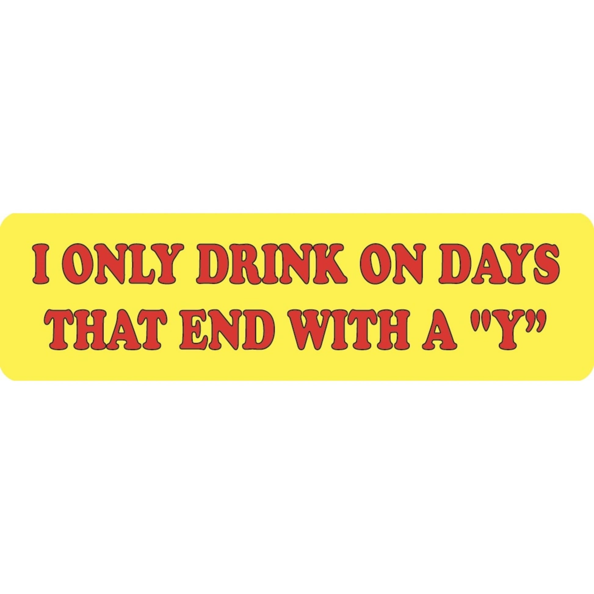 I only drink on days that end with a "Y" vinyl motorcycle helmet sticker - funny biker decal