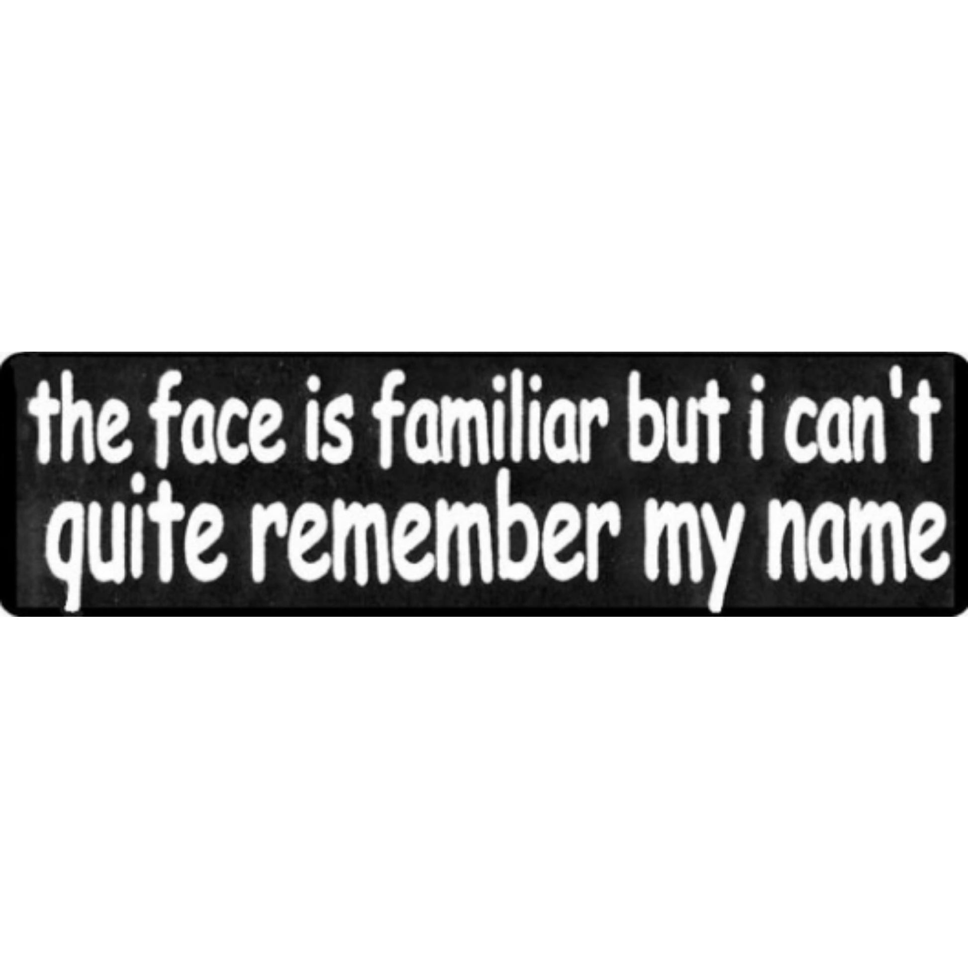 The face is familiar but I can't quite remember my name vinyl motorcycle helmet stickers - funny biker decal