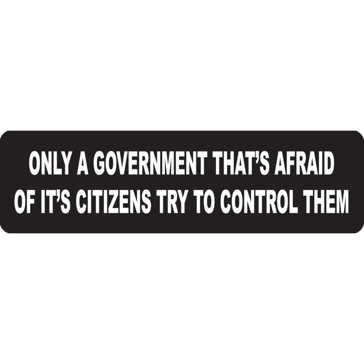 Only a government that is afraid of it's citizens try to control them vinyl motorcycle helmet sticker - political biker decal