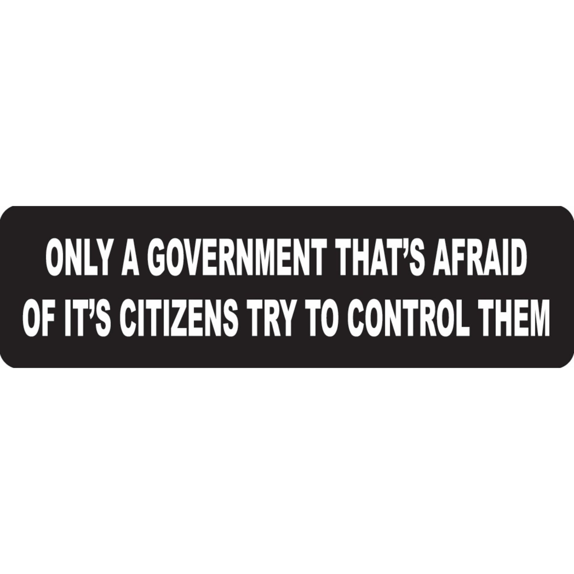 Only a government that is afraid of it's citizens try to control them vinyl motorcycle helmet sticker - political biker decal