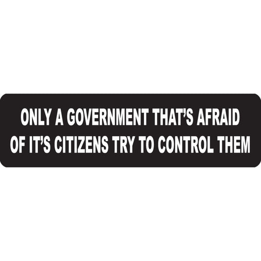 Only a government that is afraid of it's citizens try to control them vinyl motorcycle helmet sticker - political biker decal