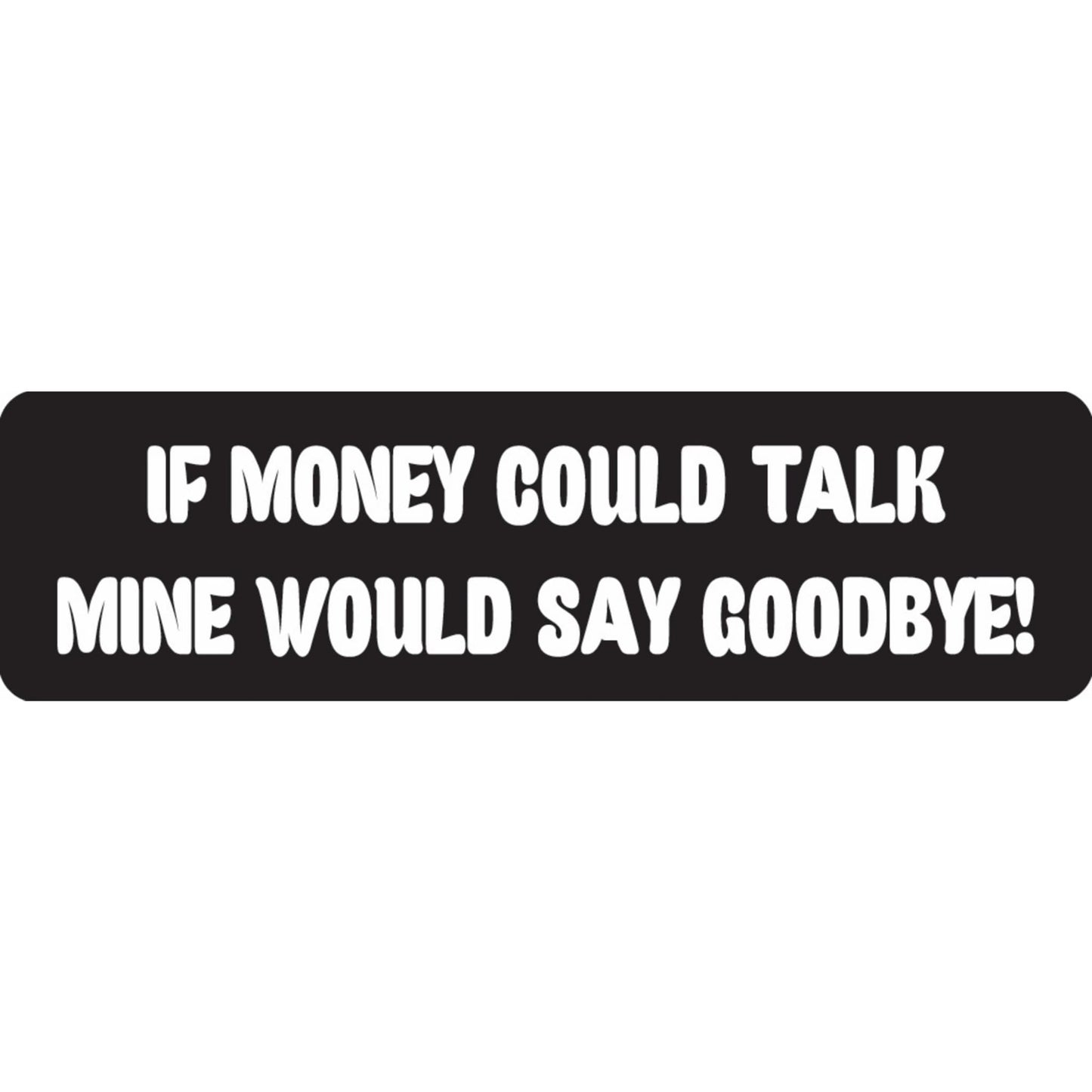 If money could talk mine would say goodbye vinyl motorcycle helmet sticker - funny biker decal