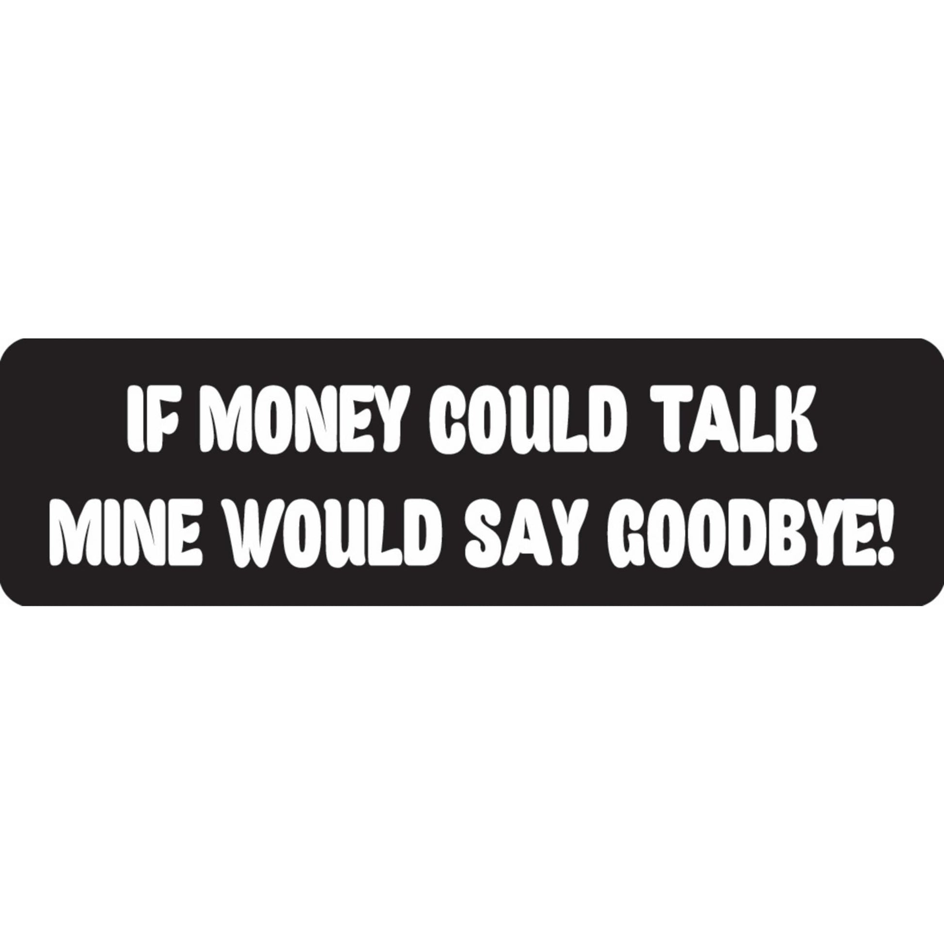 If money could talk mine would say goodbye vinyl motorcycle helmet sticker - funny biker decal