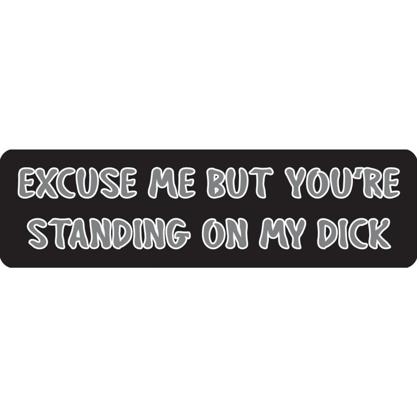 Excuse me but you're standing on my dick vinyl motorcycle helmet sticker - funny biker decal