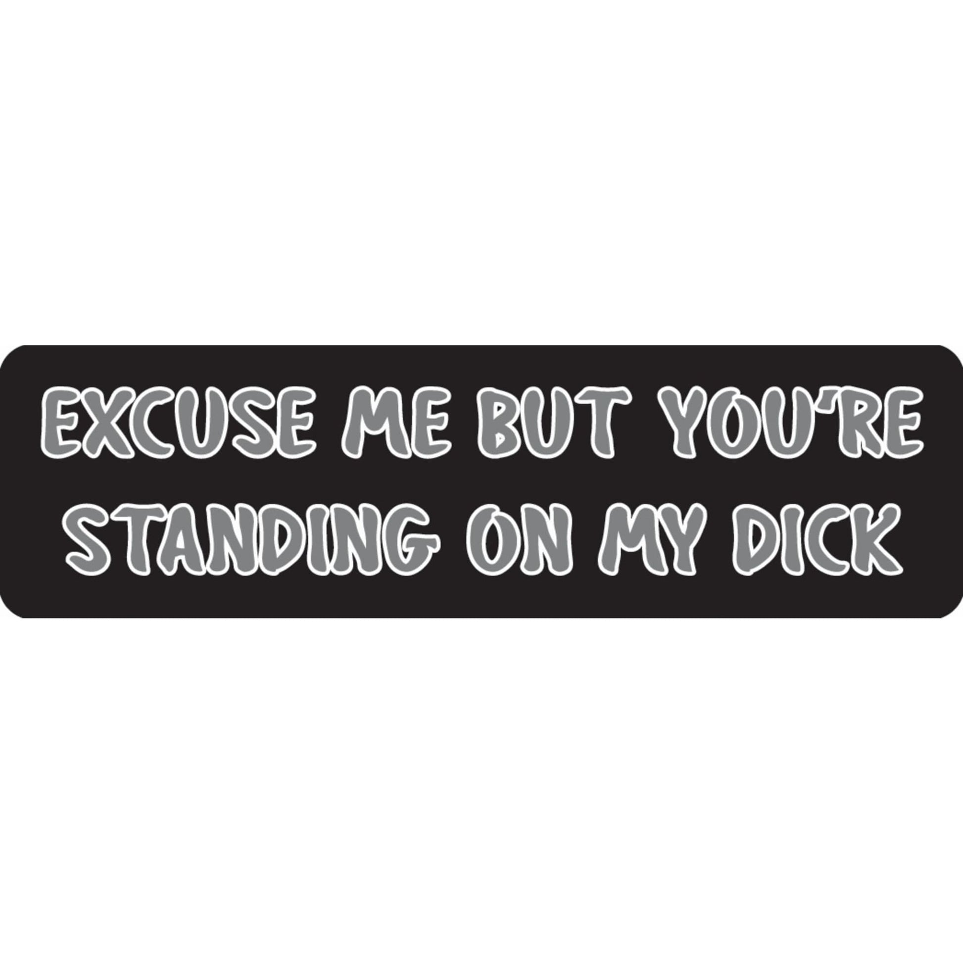 Excuse me but you're standing on my dick vinyl motorcycle helmet sticker - funny biker decal