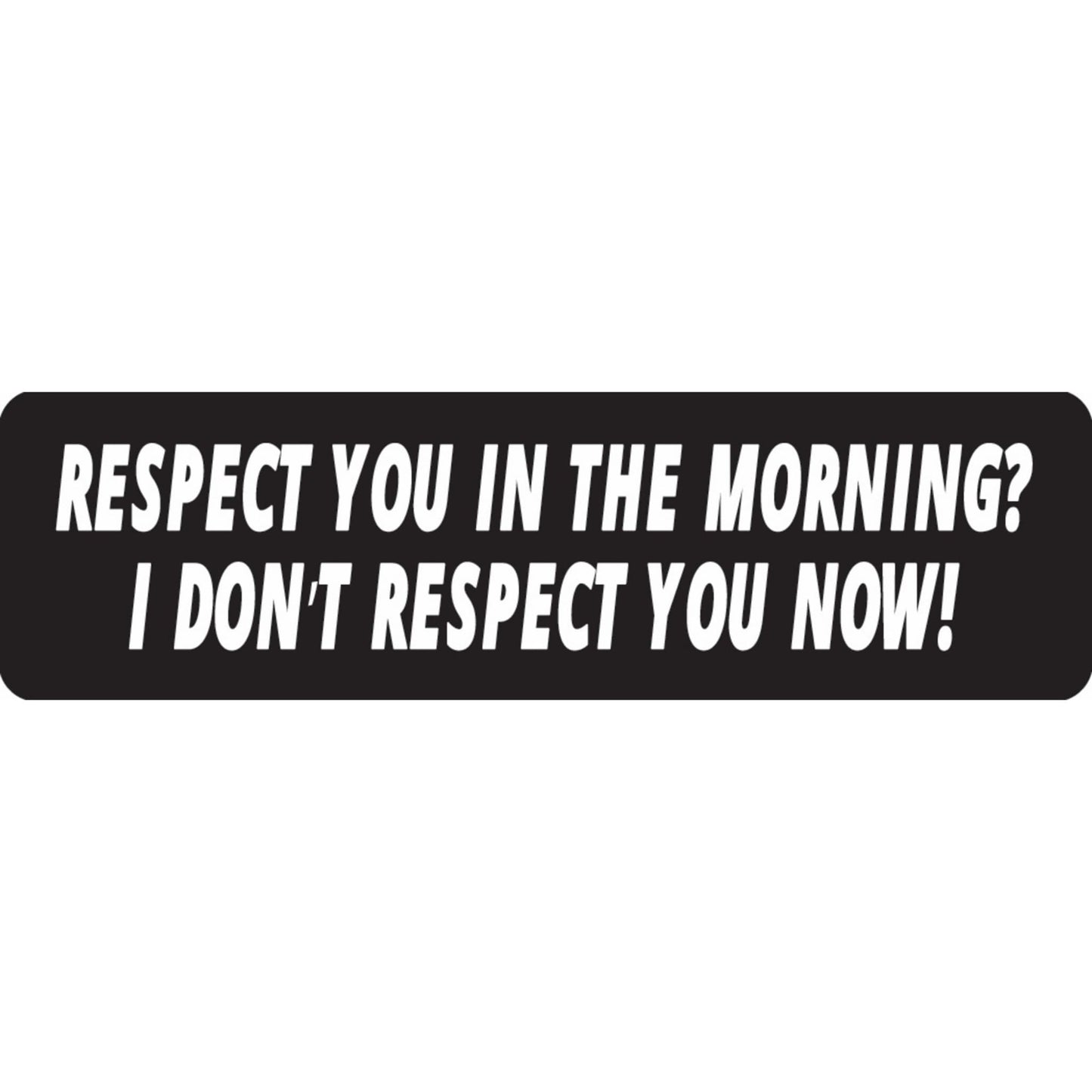 Respect you in the morning I don't respect you now vinyl motorcycle helmet sticker - funny biker decal