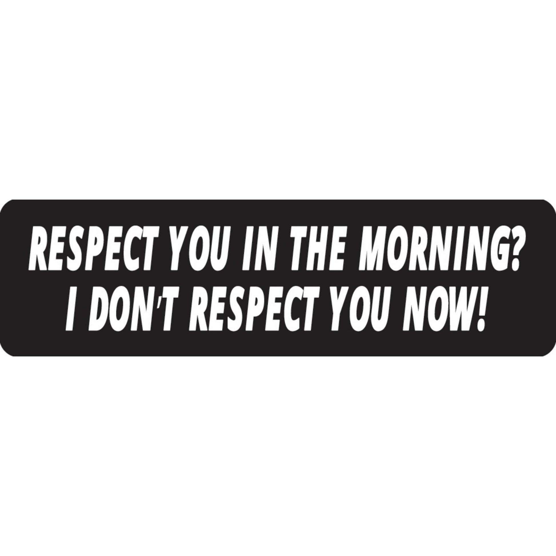 Respect you in the morning I don't respect you now vinyl motorcycle helmet sticker - funny biker decal