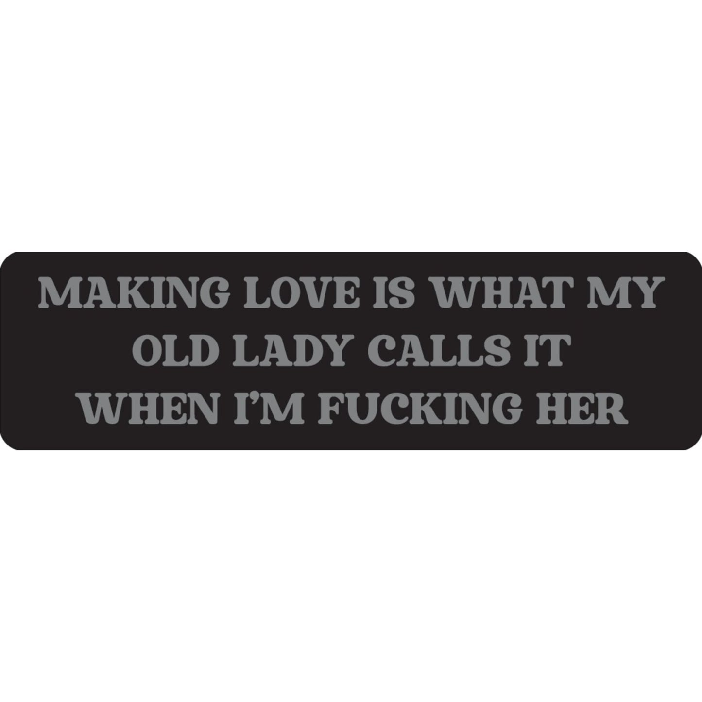 Making love is what my old lady calls it when I'm fucking her vinyl motorcycle helmet sticker - funny biker decal