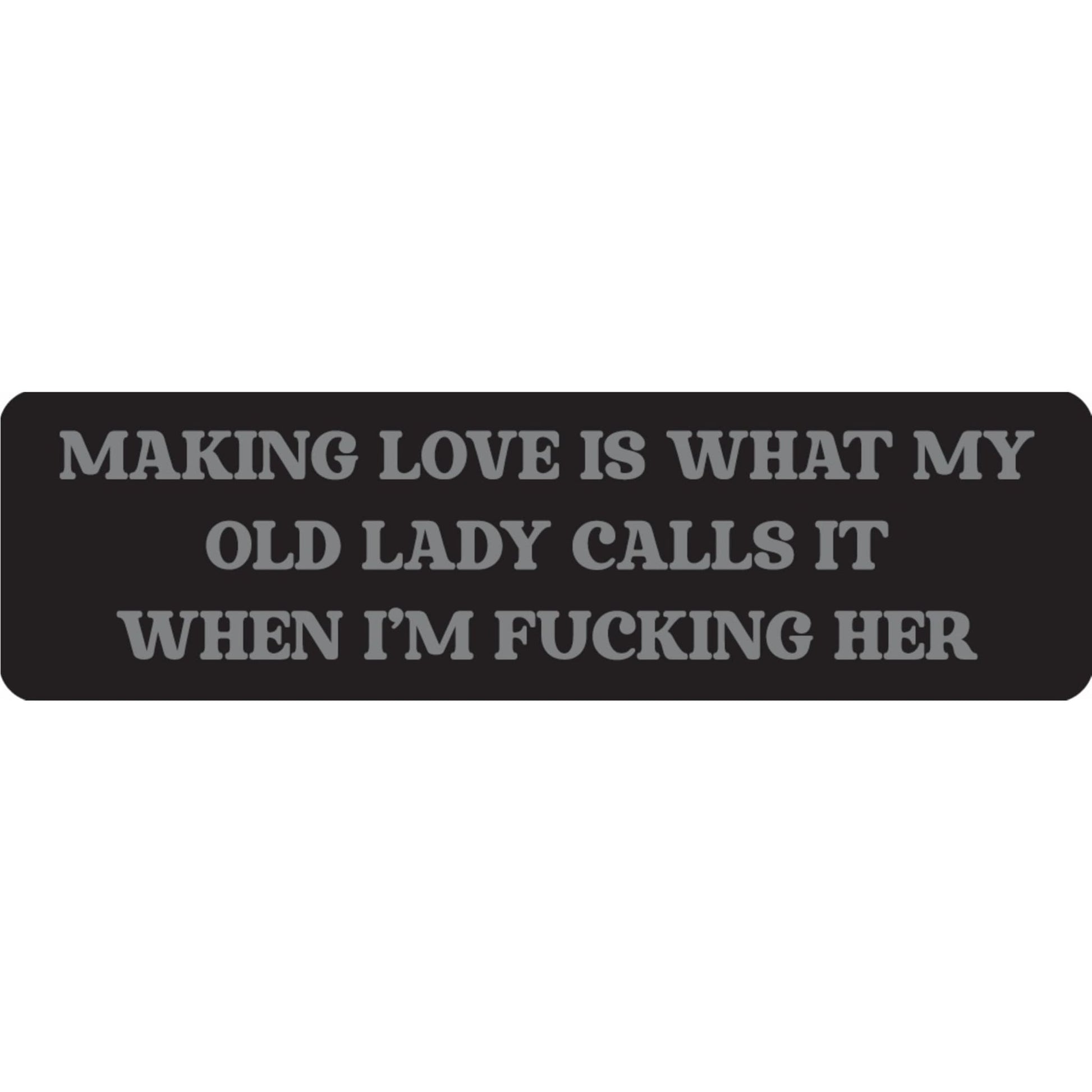 Making love is what my old lady calls it when I'm fucking her vinyl motorcycle helmet sticker - funny biker decal