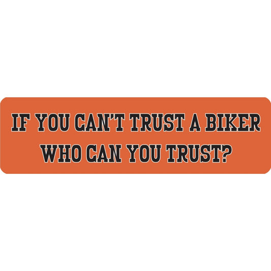 If you can't trust a biker who can you trust vinyl motorcycle helmet sticker - biker decal