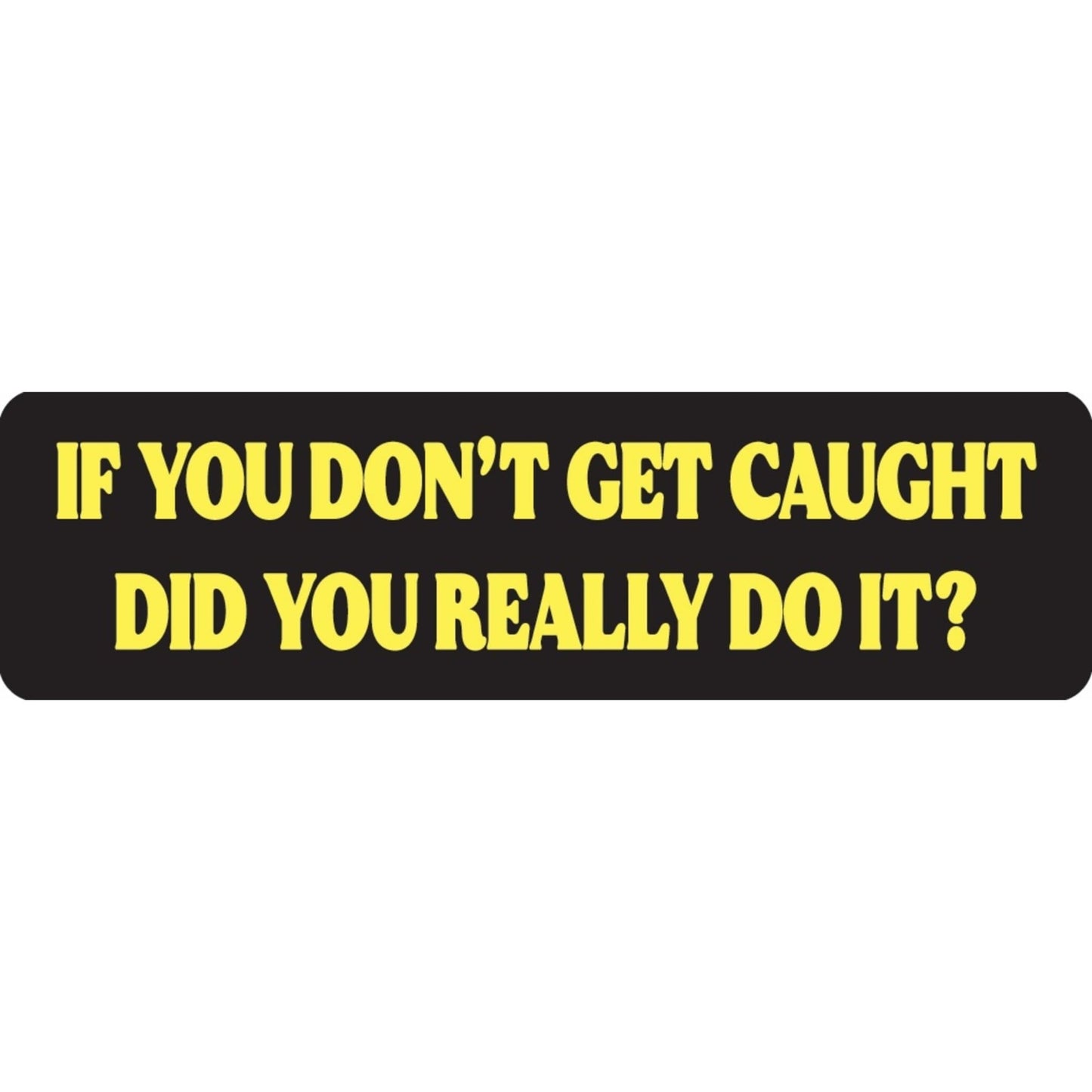 If you don't get caught did you really do it vinyl motorcycle helmet sticker - funny biker decal