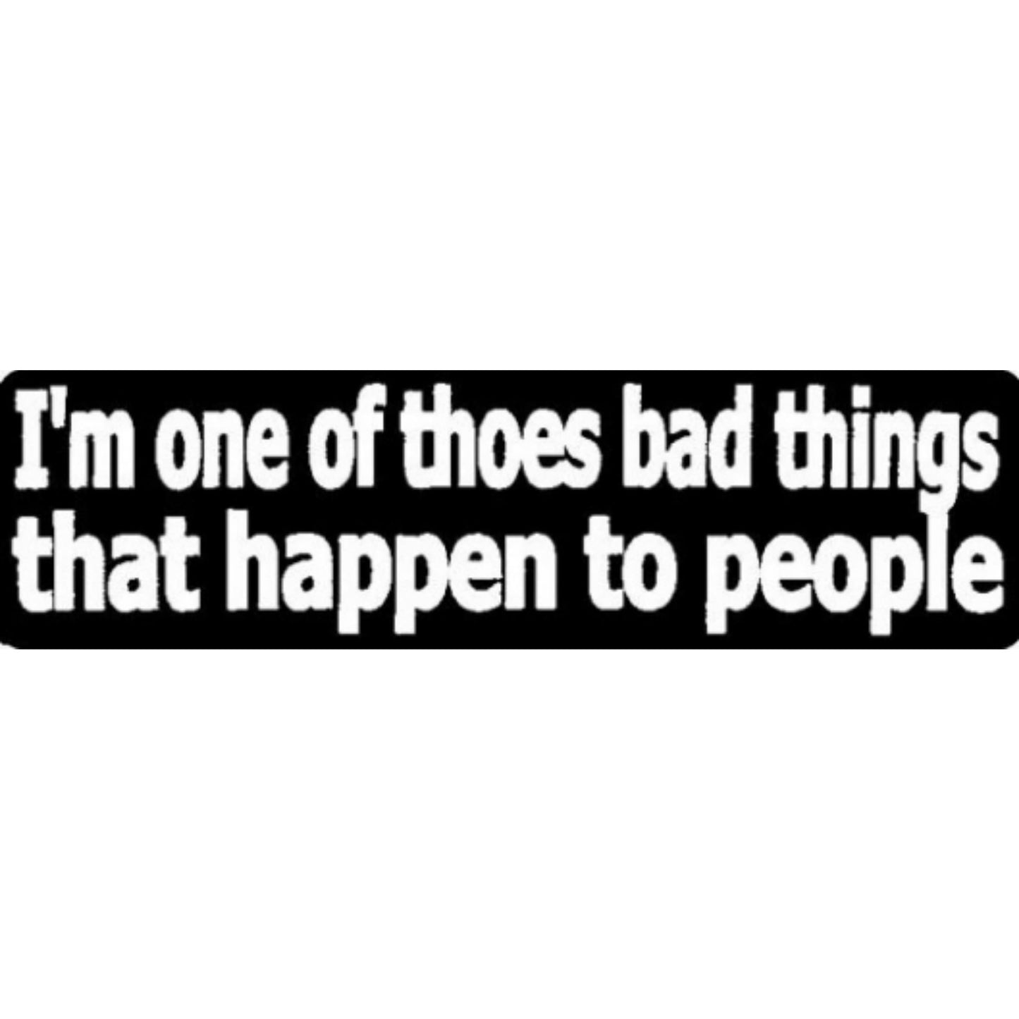 I'm one of those bad things that happens to people vinyl motorcycle helmet stickers - edgy biker decal