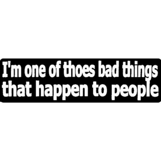 I'm one of those bad things that happens to people vinyl motorcycle helmet stickers - edgy biker decal