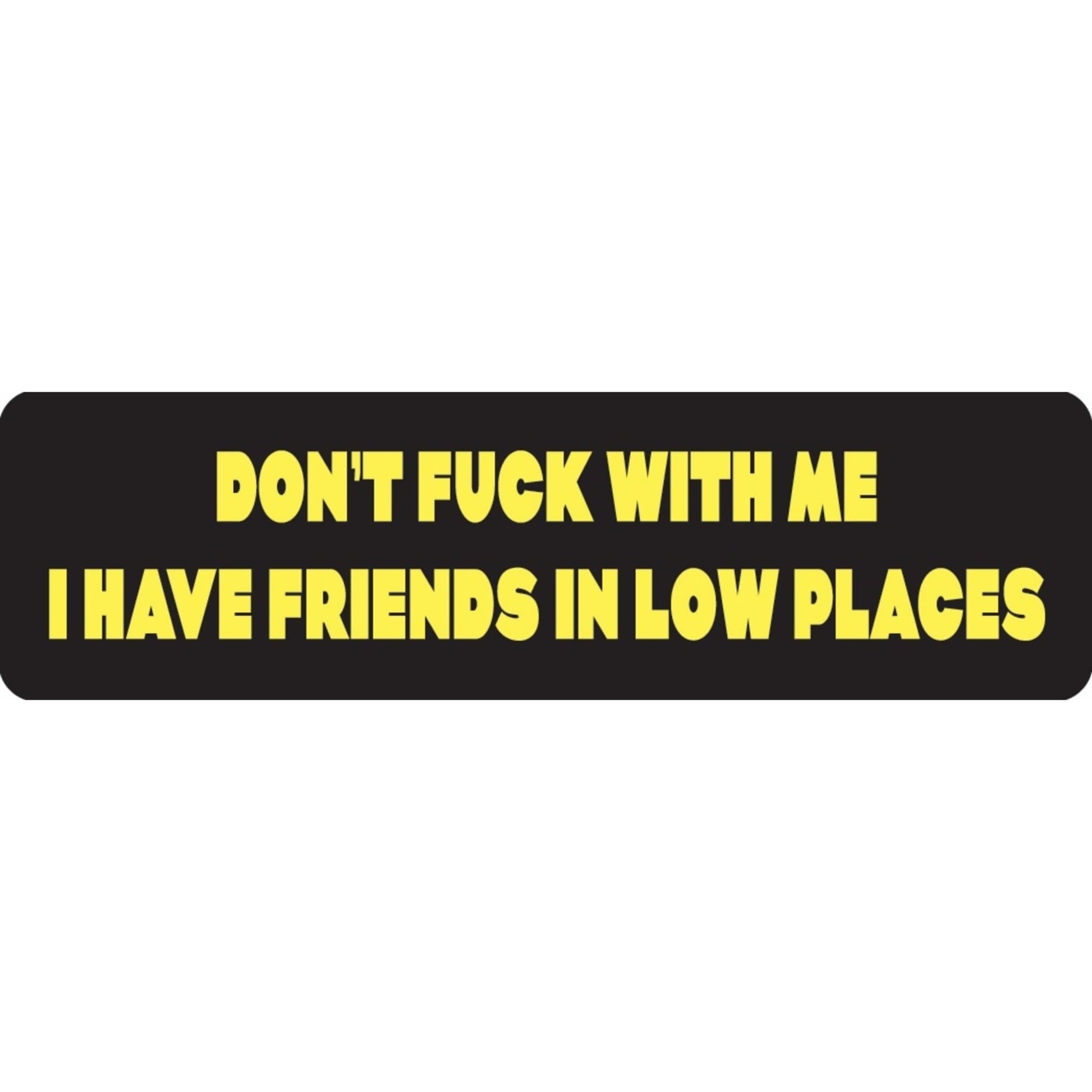 Don't fuck with me I have friends in low places vinyl motorcycle helmet sticker - biker decal