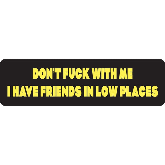 Don't fuck with me I have friends in low places vinyl motorcycle helmet sticker - biker decal