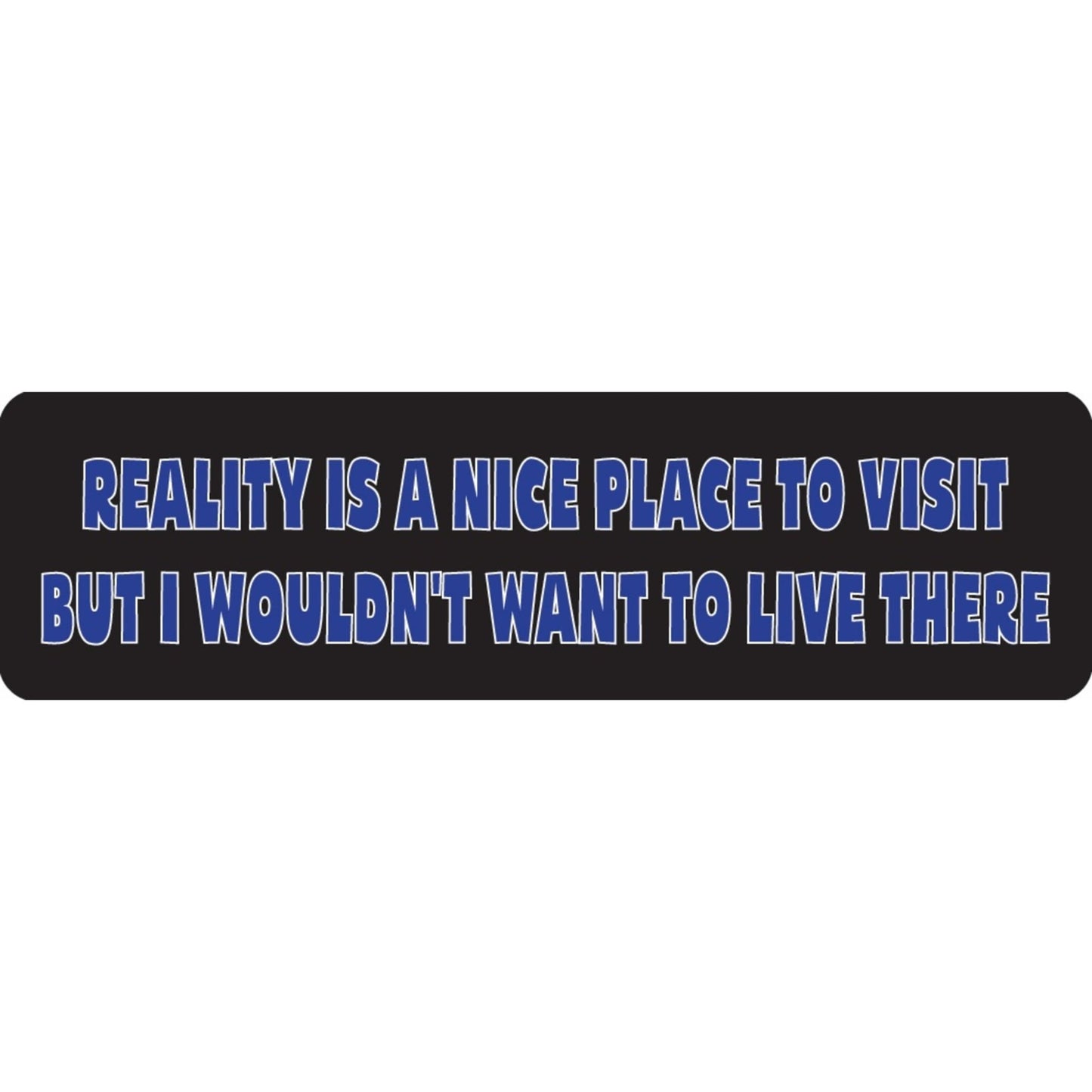 Reality is a nice place to visit but I wouldn't want to live there vinyl motorcycle helmet sticker - funny biker decal