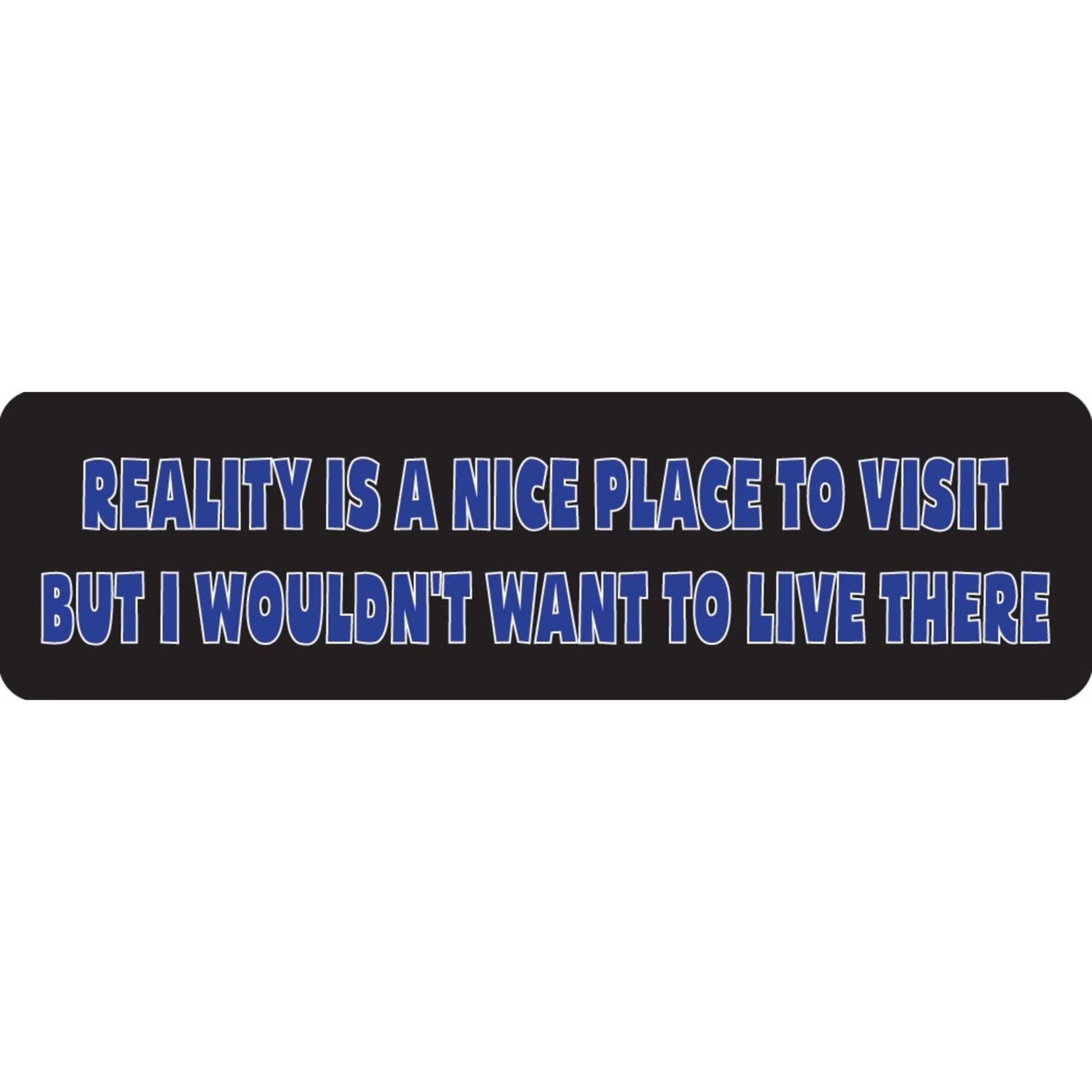 Reality is a nice place to visit but I wouldn't want to live there vinyl motorcycle helmet sticker - funny biker decal