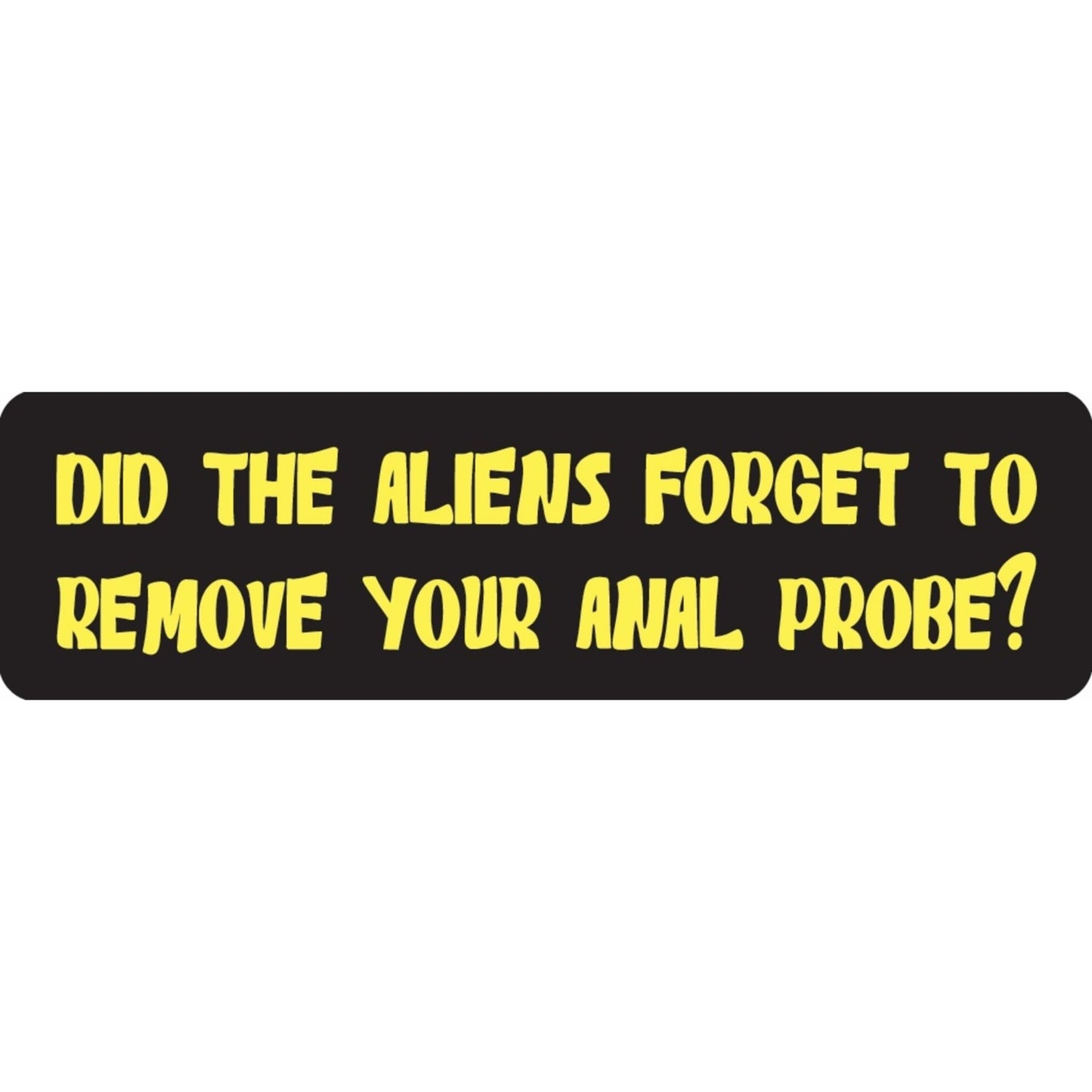 Did the aliens forget to remove your anal probe vinyl motorcycle helmet sticker - funny biker decal