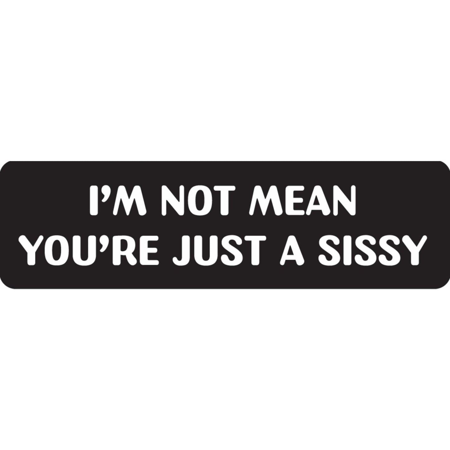 I'm not mean you're just a sissy vinyl motorcycle helmet sticker - funny biker decal