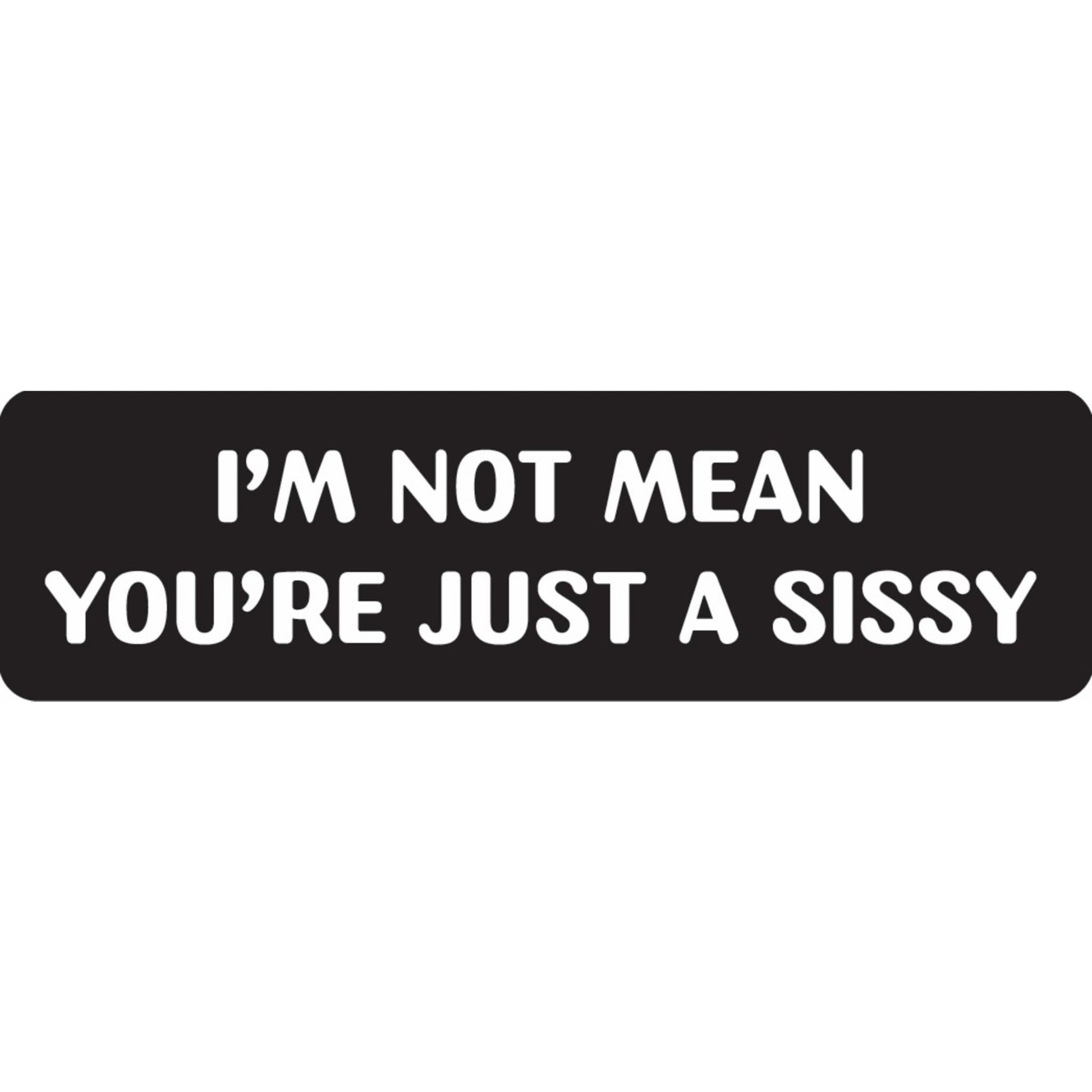 I'm not mean you're just a sissy vinyl motorcycle helmet sticker - funny biker decal