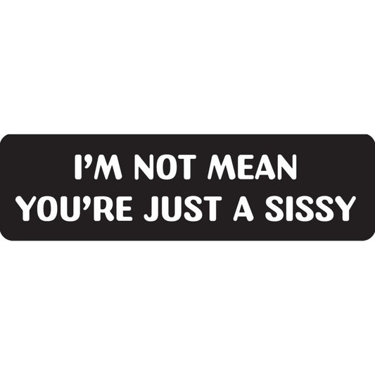 I'm not mean you're just a sissy vinyl motorcycle helmet sticker - funny biker decal