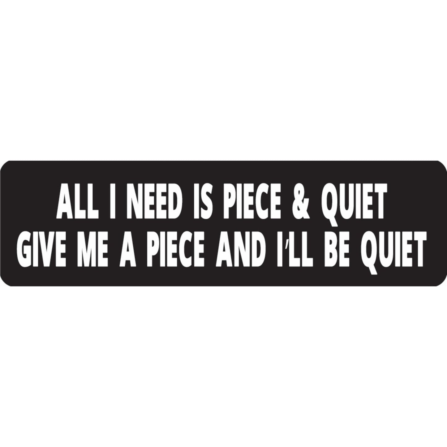 All I need is piece and quiet give me a piece and I'll be quiet vinyl motorcycle helmet sticker - funny biker decal