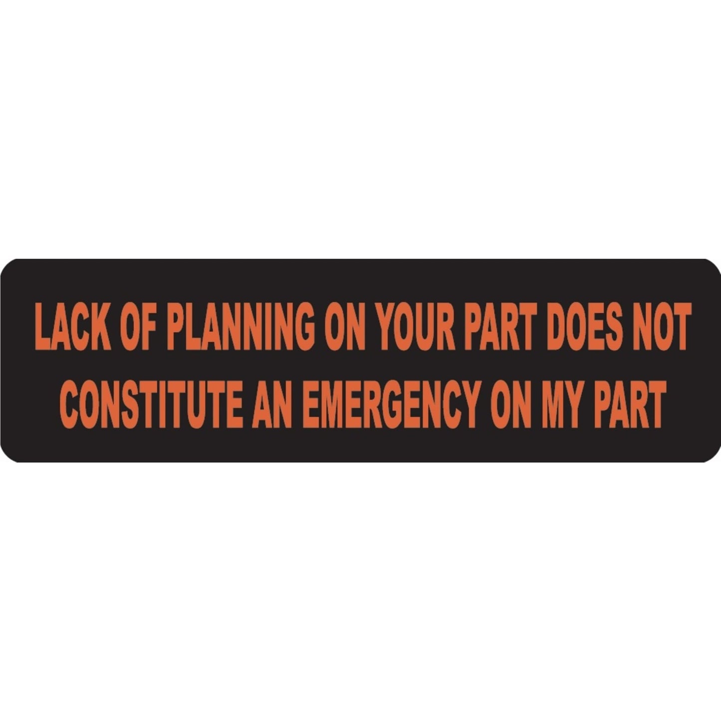 Lack of planning on your part does not constitute an emergency on my part vinyl motorcycle helmet sticker - funny biker decal