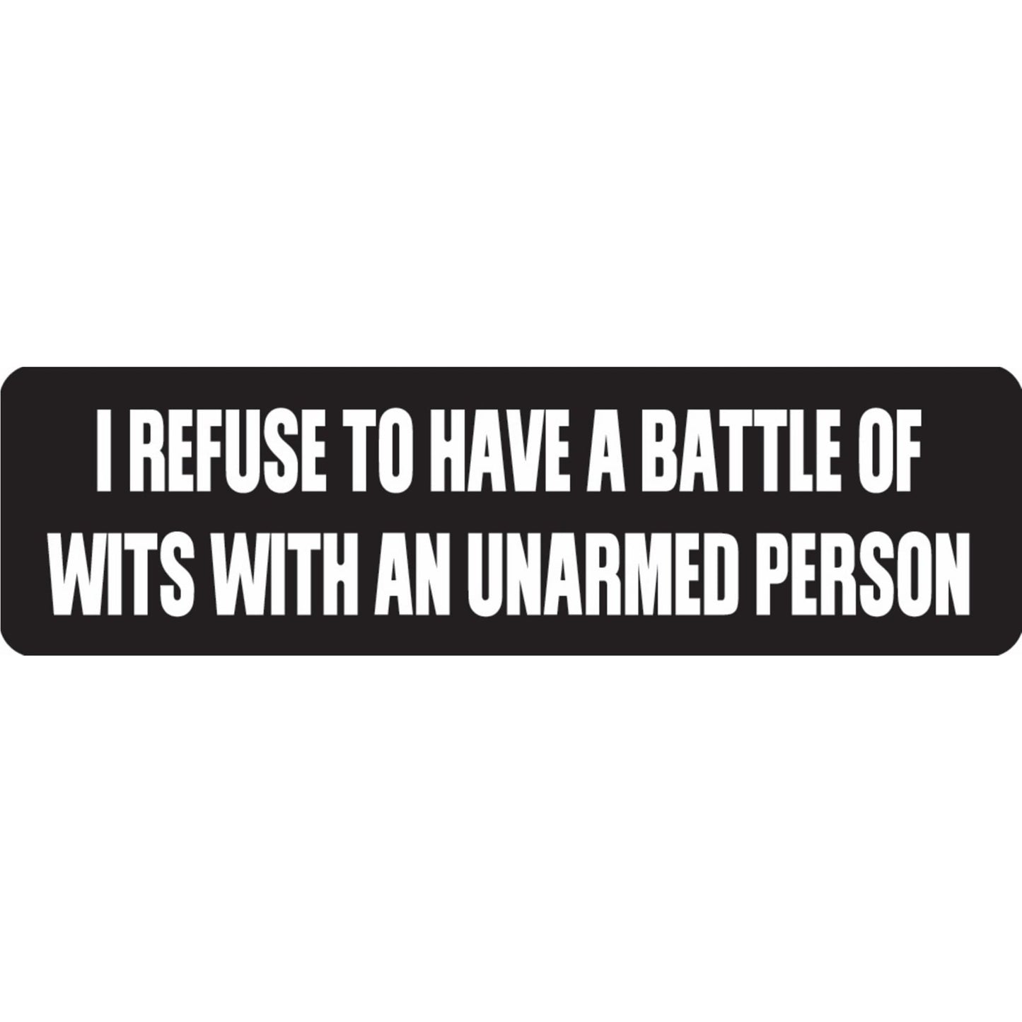 I refuse to have a battle of wits with an unarmed person vinyl motorcycle helmet sticker - funny biker decal