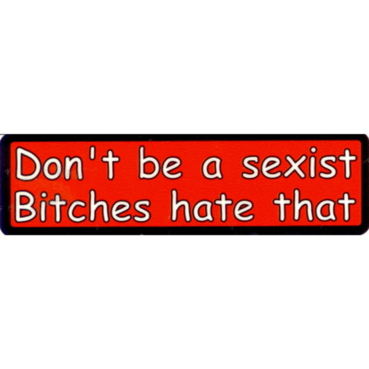 Don't be a sexist bitches hate that vinyl motorcycle helmet stickers - funny biker decal