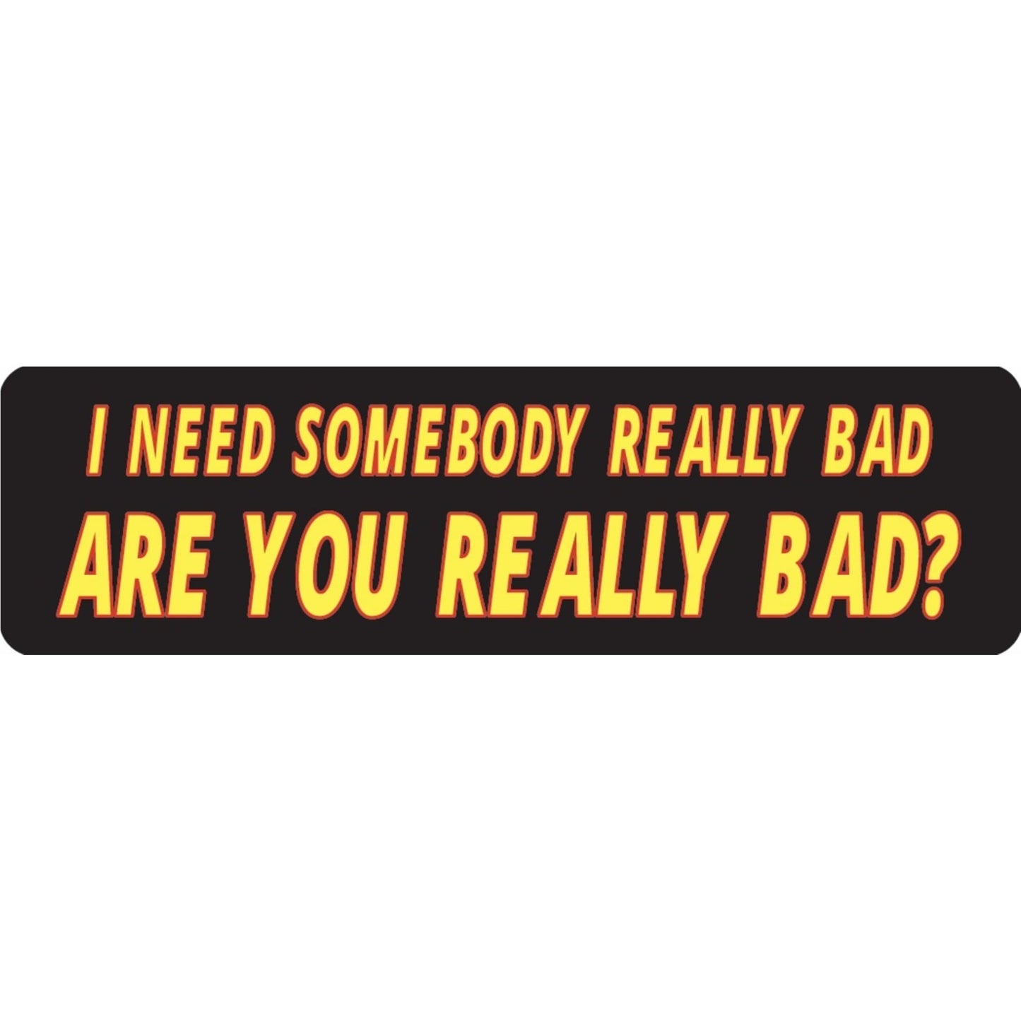I need someone really bad are you really bad vinyl motorcycle helmet sticker - funny biker decal