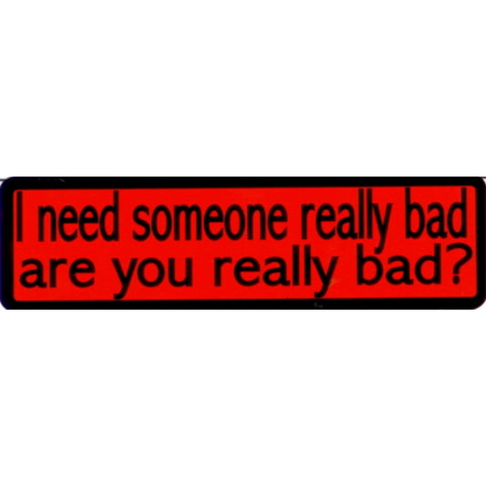 I need someone really bad are you really bad vinyl motorcycle helmet stickers - funny biker decal