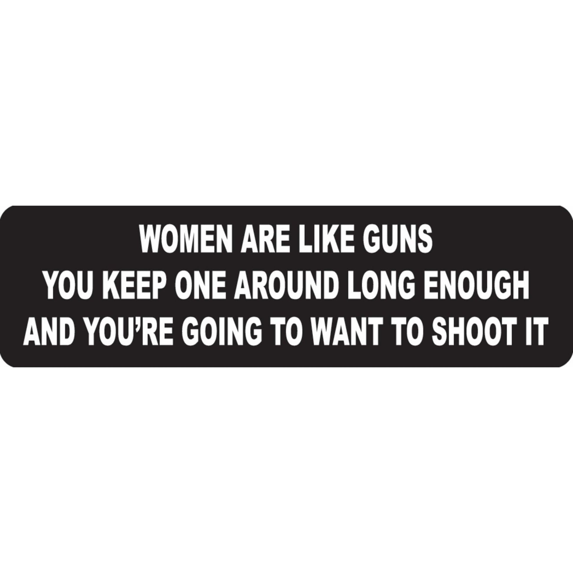 Women are like guns you keep one around long enough and you're gonna want to shoot it vinyl motorcycle helmet sticker - funny biker decal