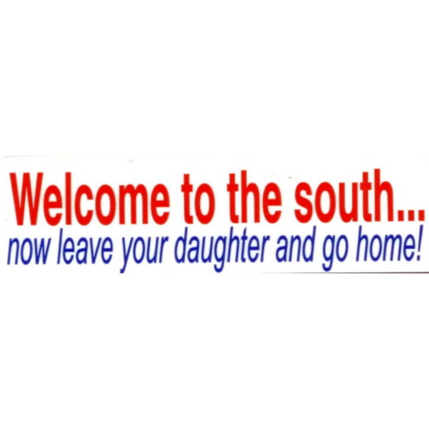 Welcome to the south now leave your daughter and go home vinyl motorcycle helmet stickers - funny biker decal