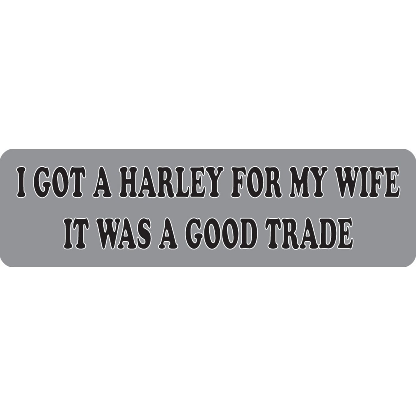 I got a Harley for my wife it was a good trade vinyl motorcycle helmet sticker - funny Harley biker decal
