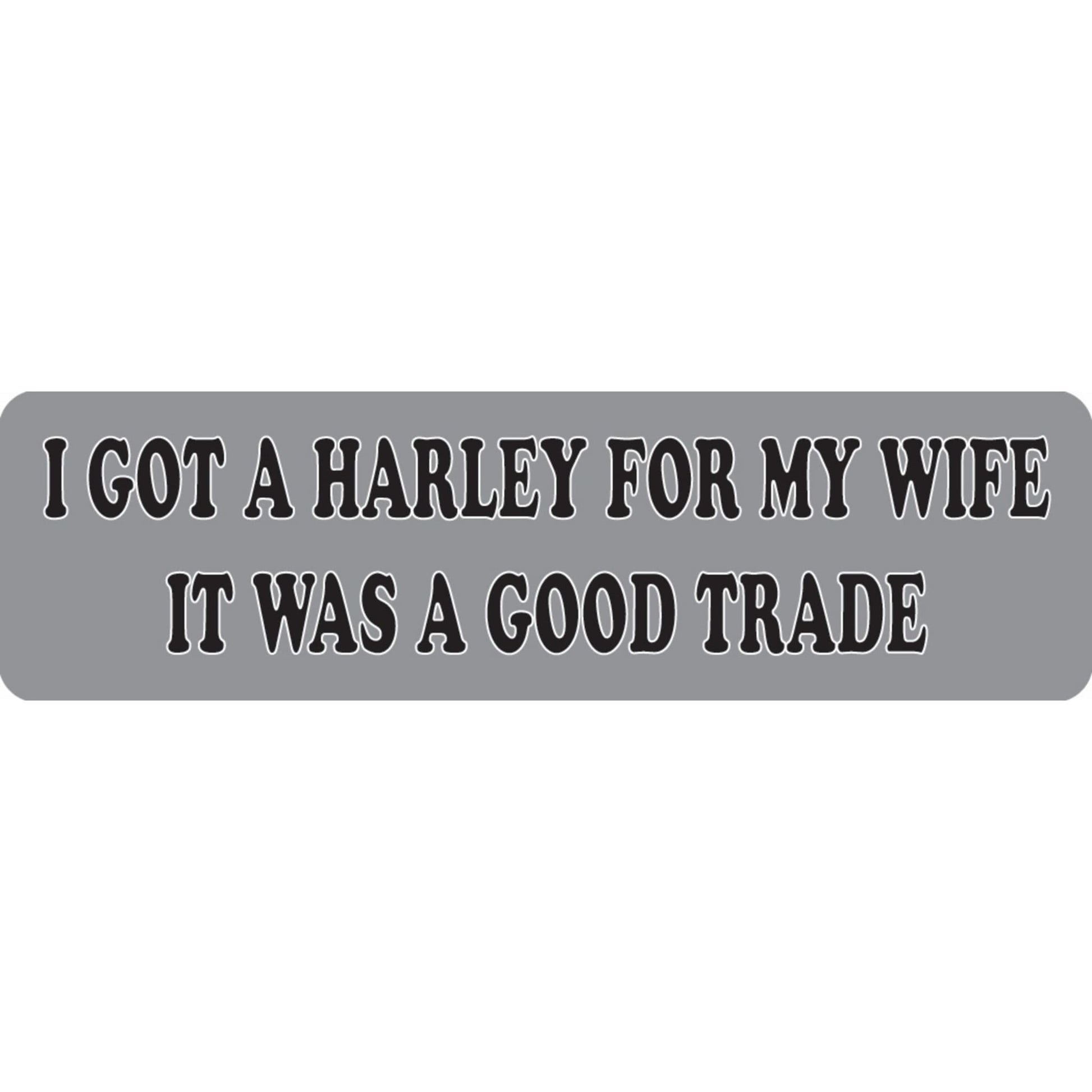 I got a Harley for my wife it was a good trade vinyl motorcycle helmet sticker - funny Harley biker decal