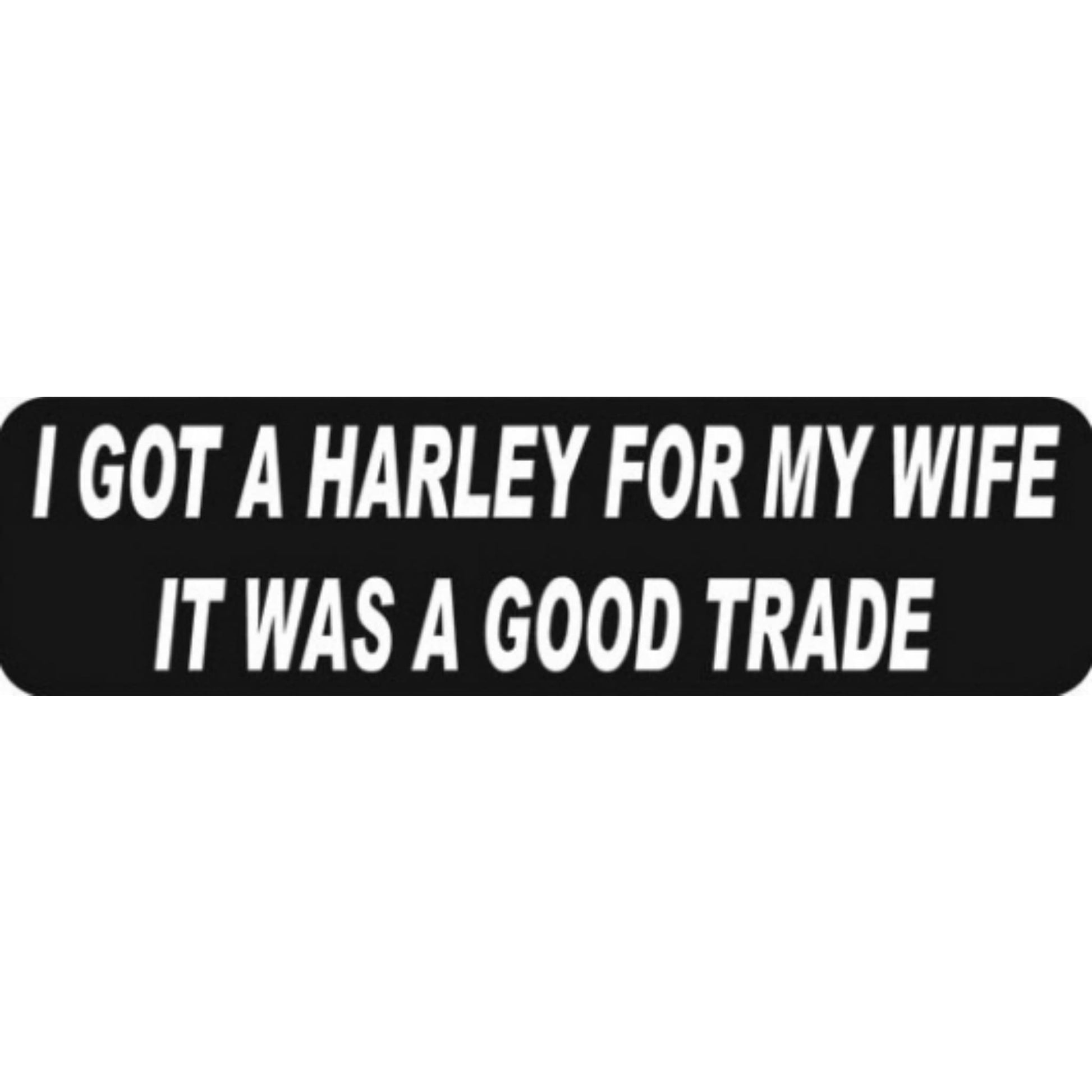 I got a Harley for my wife it was a good trade vinyl motorcycle helmet stickers - funny Harley biker decal