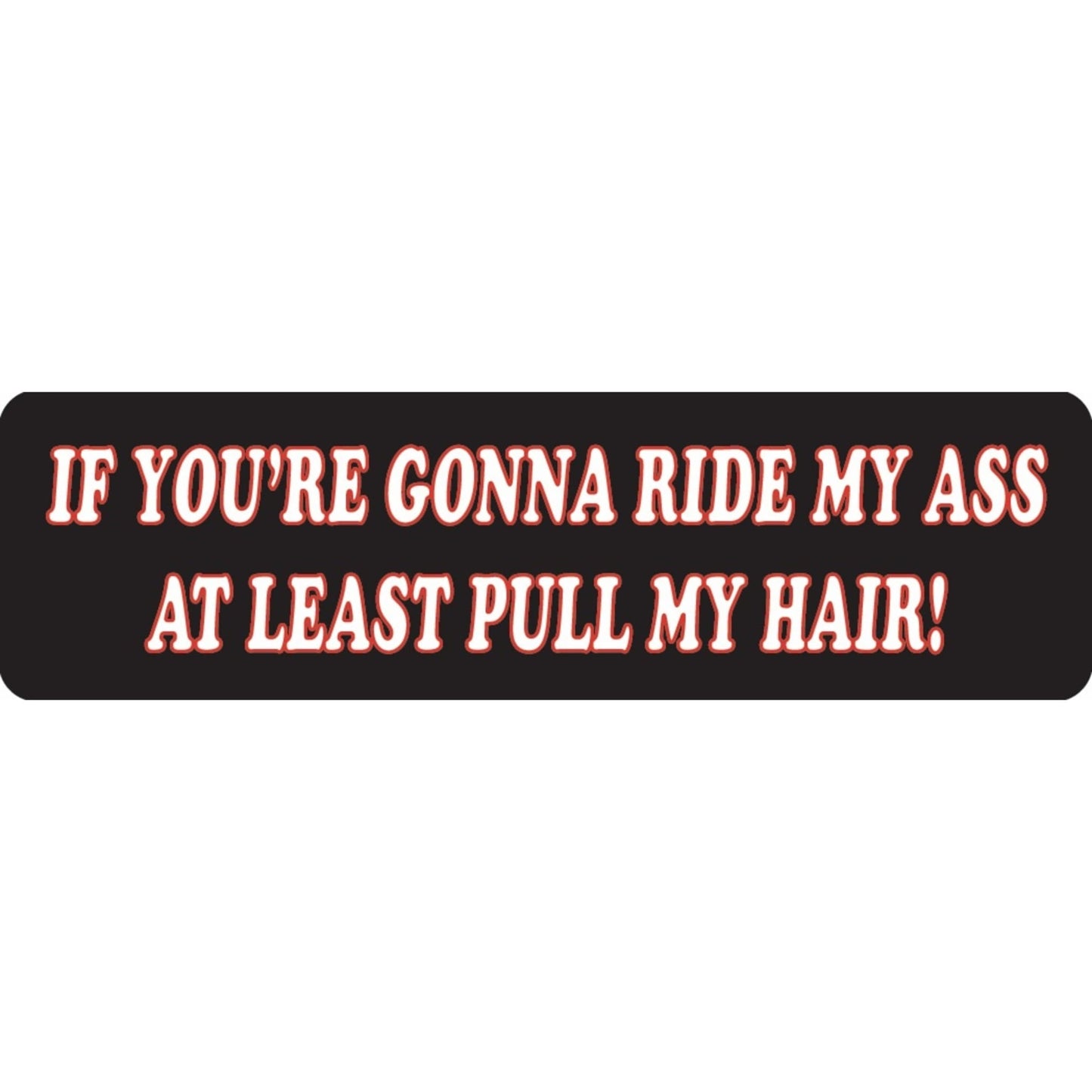 If you're gonna ride my ass at least pull my hair vinyl motorcycle helmet sticker - funny biker decal