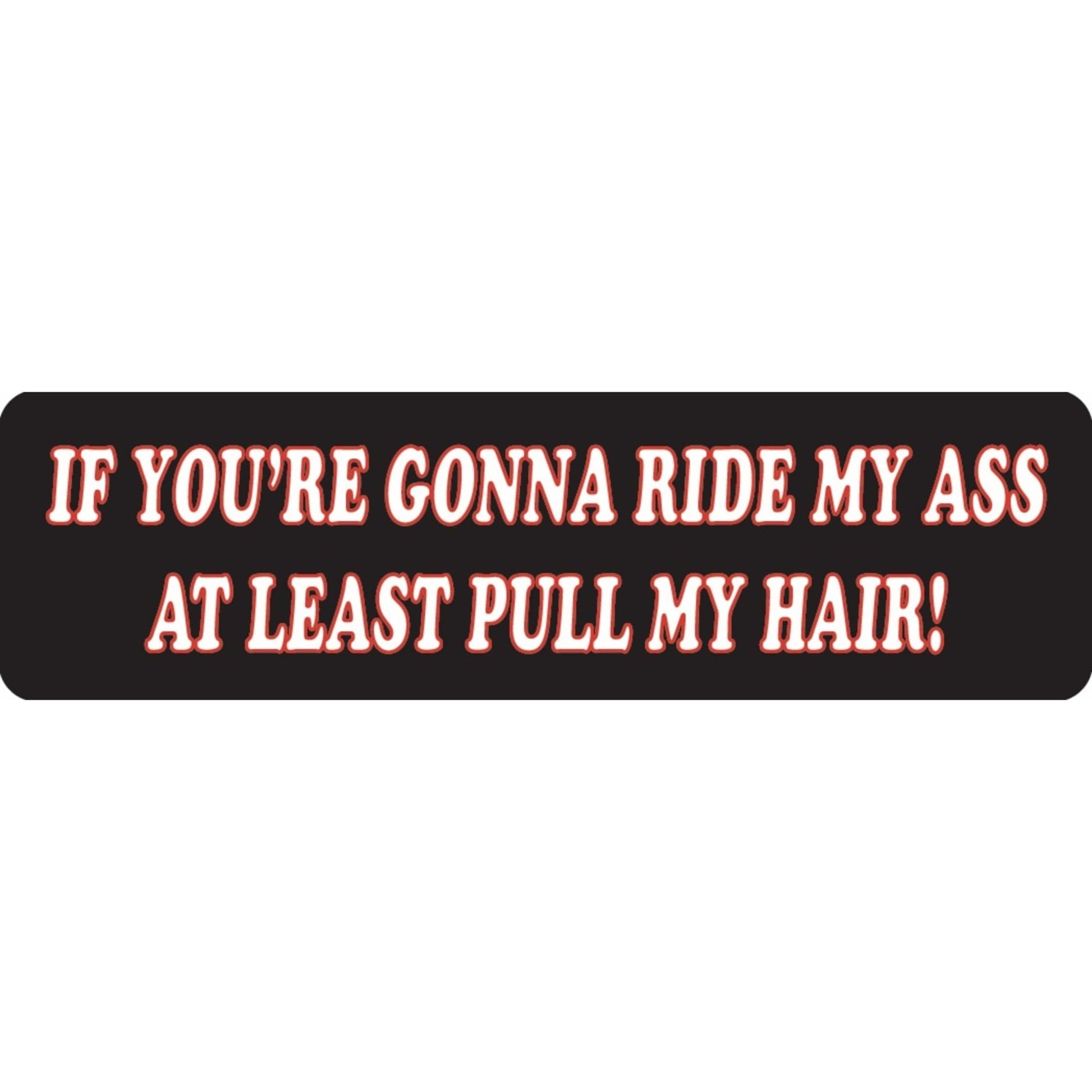 If you're gonna ride my ass at least pull my hair vinyl motorcycle helmet sticker - funny biker decal