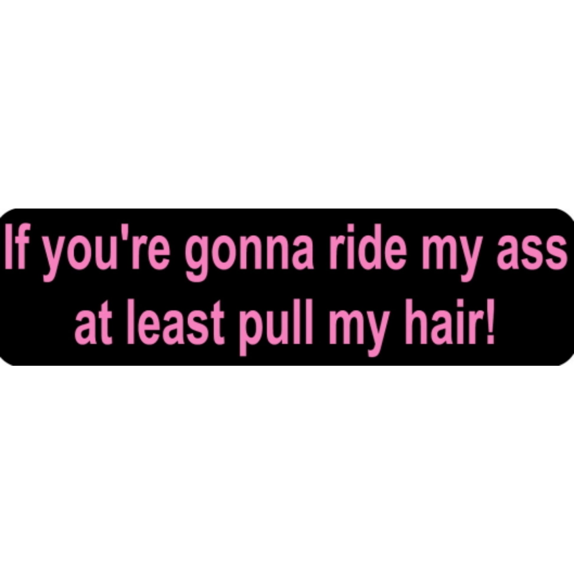 If you're gonna ride my ass at least pull my hair vinyl motorcycle helmet stickers - funny biker decal