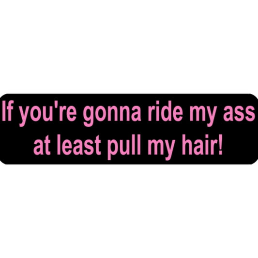 If you're gonna ride my ass at least pull my hair vinyl motorcycle helmet stickers - funny biker decal