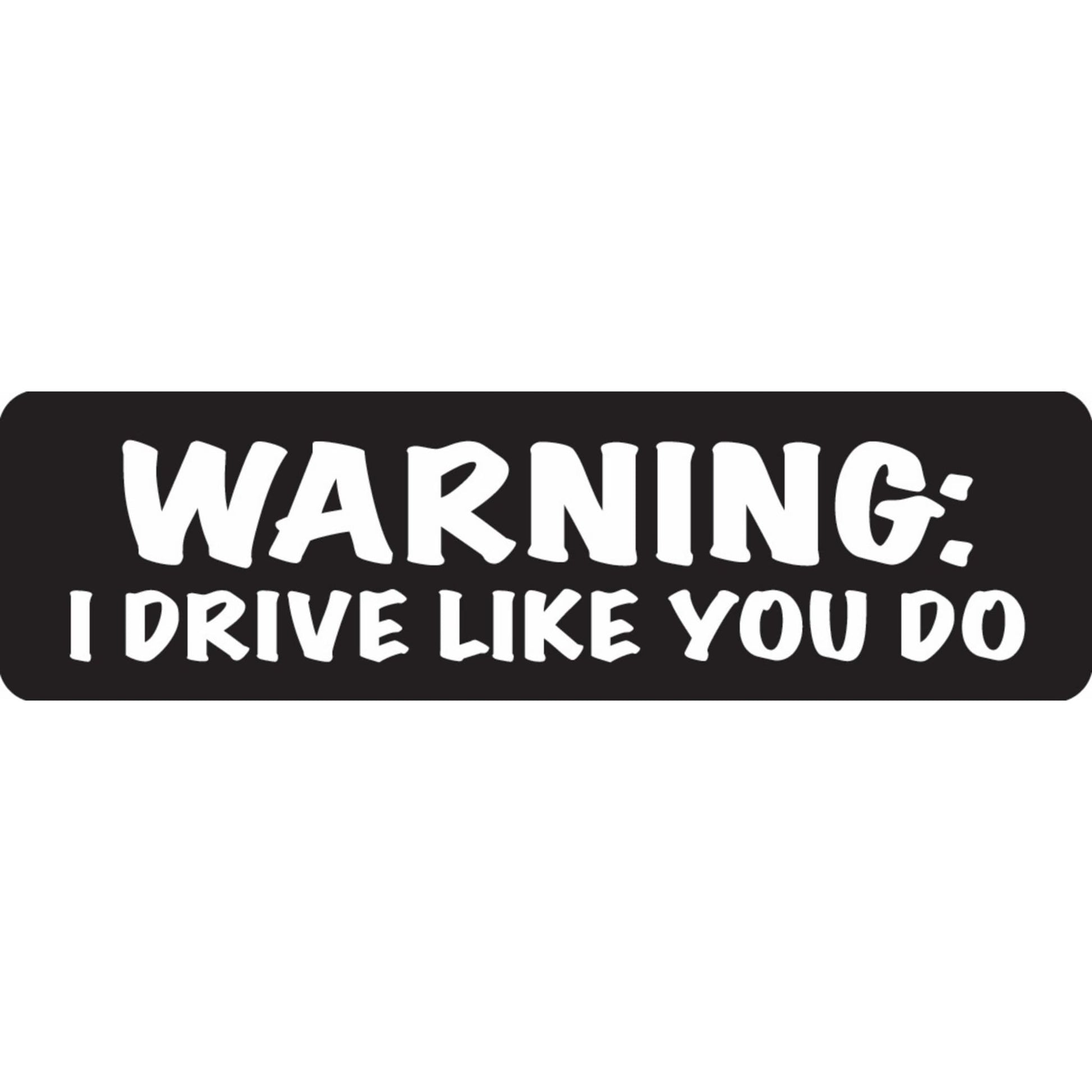Warning I drive like you do vinyl motorcycle helmet sticker - funny biker decal