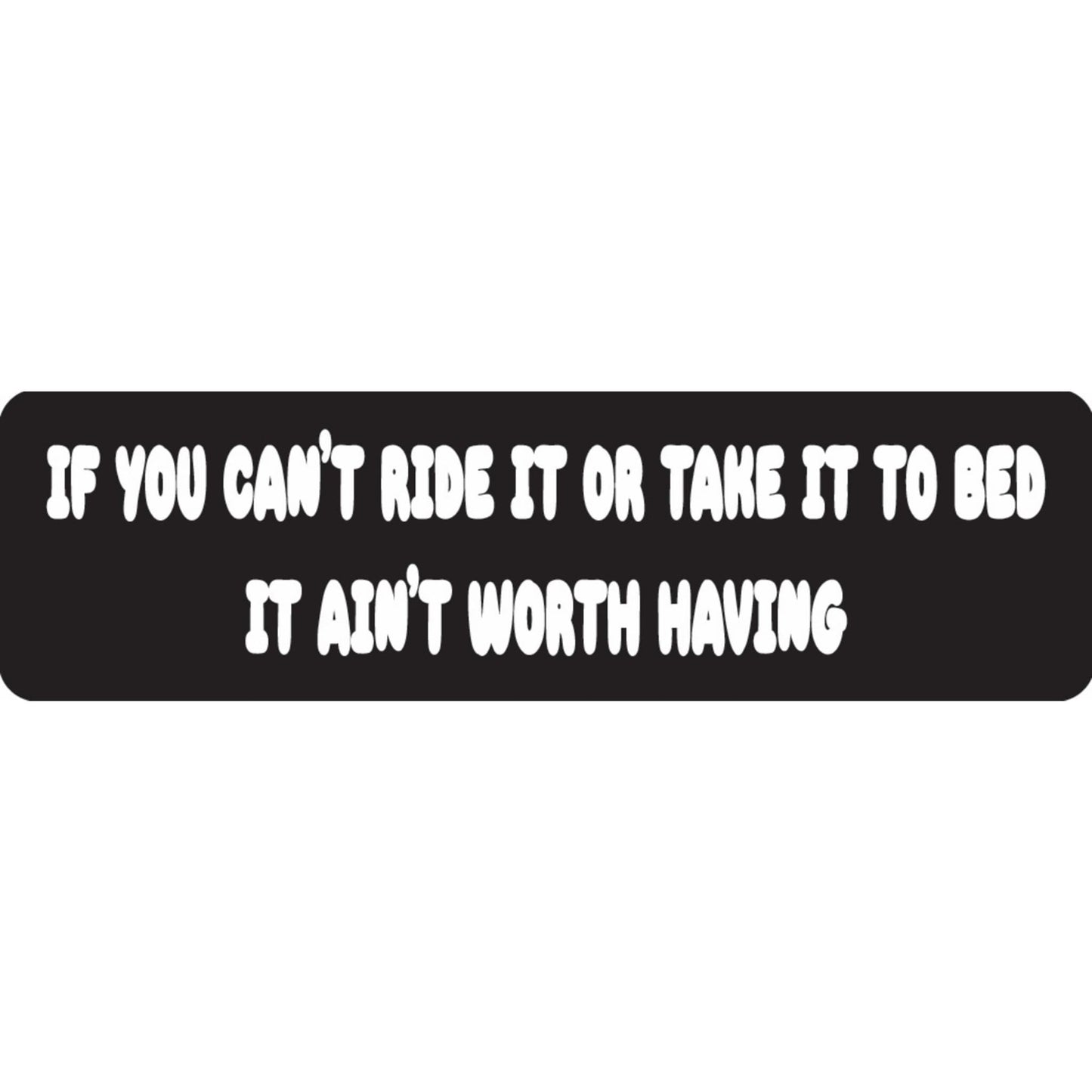 If you can't ride it or take it to bed it ain't worth having vinyl motorcycle helmet sticker - biker decal