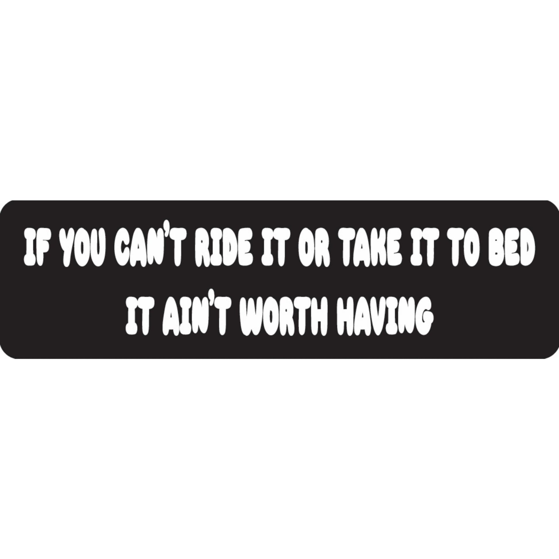 If you can't ride it or take it to bed it ain't worth having vinyl motorcycle helmet sticker - biker decal