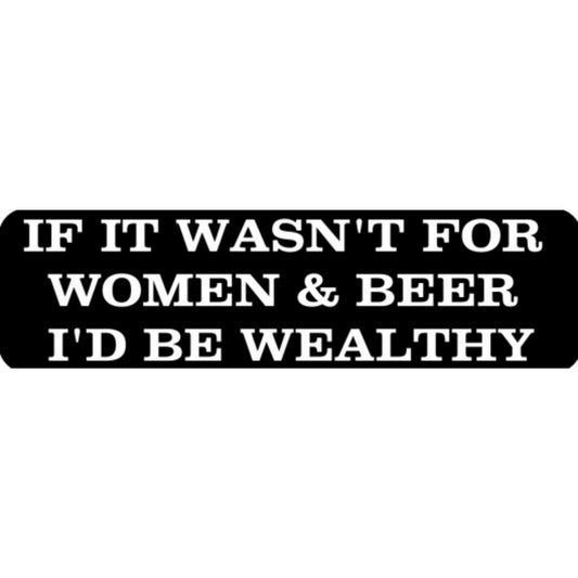If it wasn't for women and beer I'd be wealthy vinyl motorcycle helmet stickers - funny biker decal