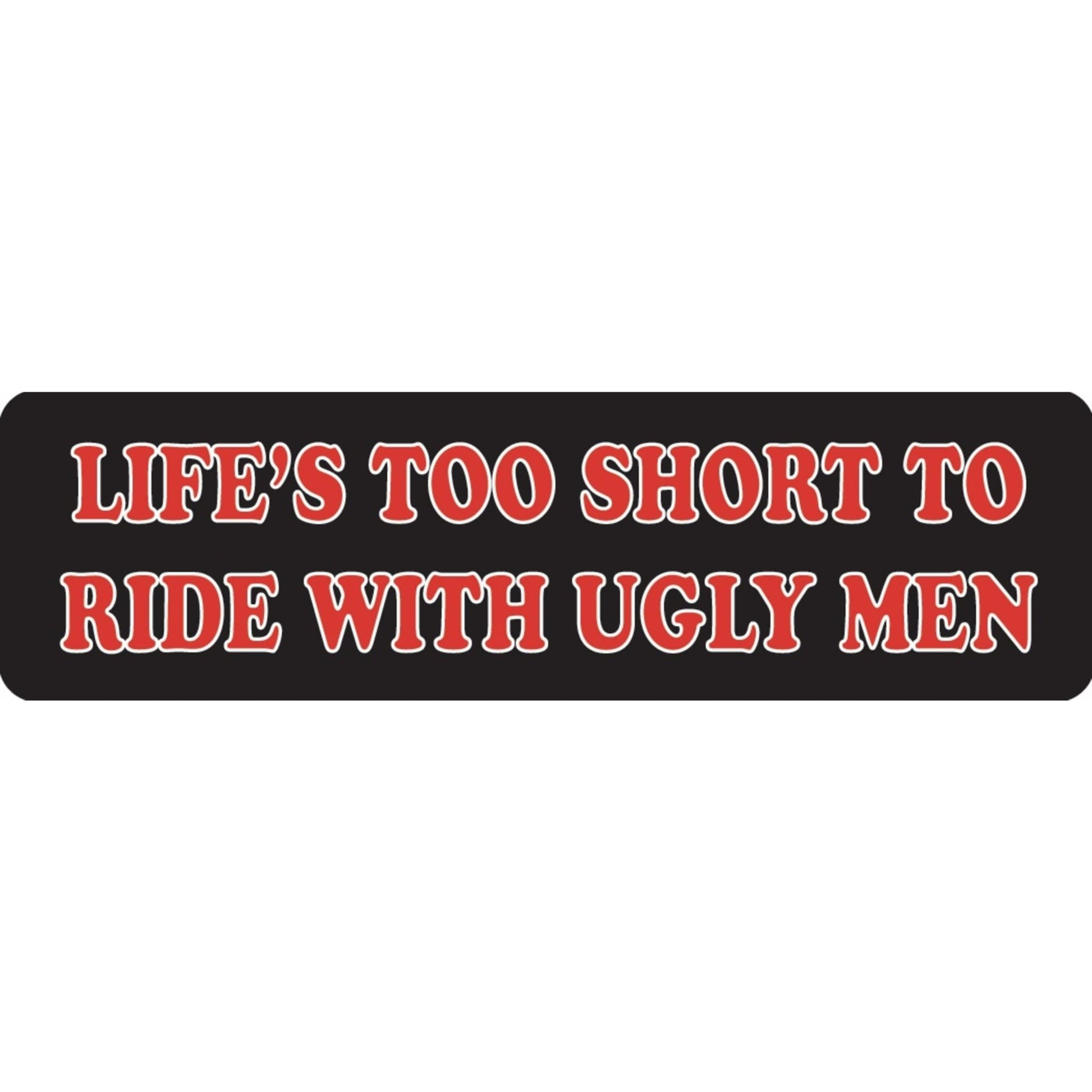 Life's too short to ride with ugly men vinyl motorcycle helmet sticker - women's biker decal
